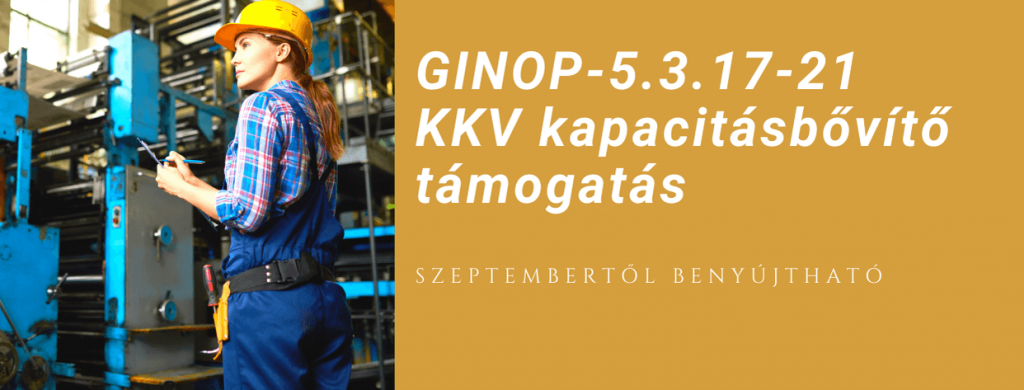GINOP-5.3.17-21 KKV kapacitásbővítő támogatás
